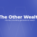 The Other Wealth - WealthyGen Solutions