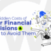 The Hidden Costs of Poor Financial Decisions and How to Avoid Them