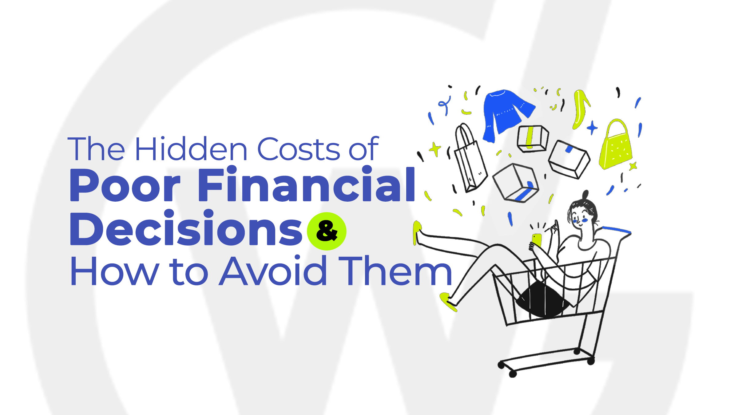 The Hidden Costs of Poor Financial Decisions and How to Avoid Them