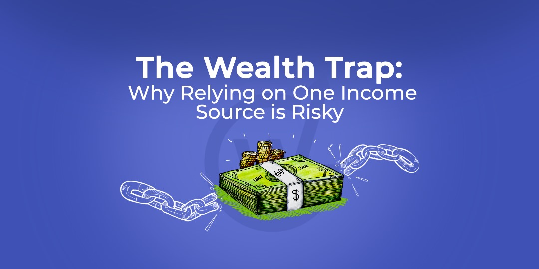 The Wealth Trap: Why Relying on One Income Source is Risky